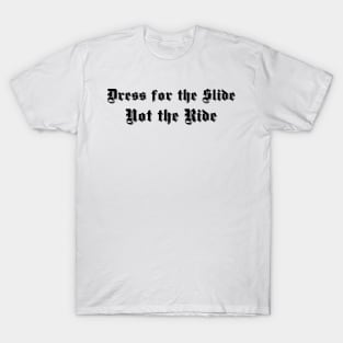 Dress for the Slide Not the Ride White Shadow Outline T-Shirt